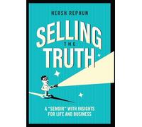Selling the Truth: A 'Semoir' with Insights for Life & Business