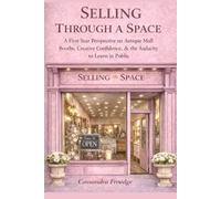 SELLING THROUGH A SPACE: A First-Year Perspective on Antique Mall Booths, Creative Confidence & the Audacity to Learn in Public
