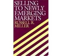 Selling to Newly Emerging Markets Russell R. Miller (Auteur)