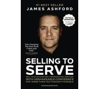 Selling to Serve: Sell Your Accounting & Bookkeeping Services with Unshakeable Confidence for More Than You Thought Possible
