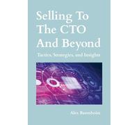 Selling To The CTO and Beyond: Strategies, Tactics, and Insights