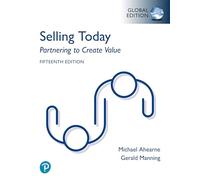 Selling Today: Partnering to Create Value, Global Edition