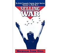 Selling War: The British Propaganda Campaign Against American `Neutrality' in