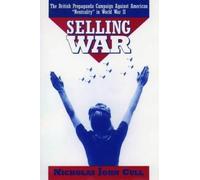 Selling War: The British Propaganda Campaign Against American `Neutrality' in