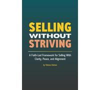 Selling Without Striving: A Faith-Led Framework for Selling With Clarity, Peace, and Alignment