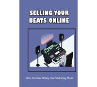 Selling Your Beats Online: How To Earn Money Via Producing Music