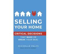 Selling Your Home: Critical Decisions That Make or Break Your Deal