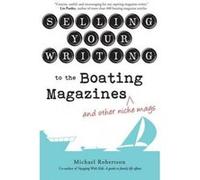 Selling Your Writing to the Boating Magazines (and Other Niche Mags) - [Version Originale] Michael Robertson (Auteur)