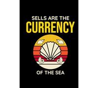 Sells are the Currency of the Sea: Seashell Collecting Journal: Notebook for Beachcombing, Shell Tracking & Writing Memories - Perfect for Shell Collectors