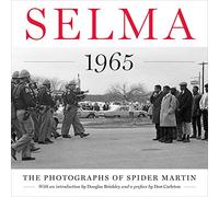 Selma 1965 The Photography of Spider Martin