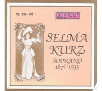 Selma Kurz: Soprano 1874-1933 by Selma Kurz
