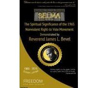 Selma, The Spiritual Significance Of The Right-To-Vote Movement, Demonstrated By Reverend James L. Bevel