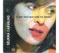 Selmma Carvalho - O Que Sera Que Esta Na Moda