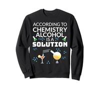 Selon la Chimie, l'alcool est Une Solution Science Humour Sweatshirt