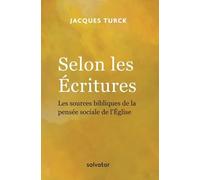 Selon Les Ecritures - Les Sources Bibliques De La Pensée Sociale De L'eglise