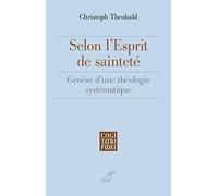 Selon l'esprit de sainteté - Genèse d'une théologie systématique