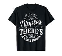 Selon mes mamelons, il y a 99% de chances qu'il fasse froid dehors T-Shirt