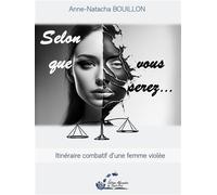Selon que vous serez... Itinéraire combatif d'une femme violée - Anne-Natacha Bouillon - De Saint-Prix Alexandra - broché - Témoignage