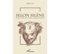 Selon Silène – Étude sur la figure du satyre Silène, compagnon de Dionysos – L'Harmattan