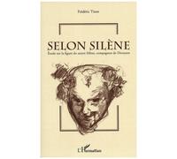 Selon Silène – Étude sur la figure du satyre Silène, compagnon de Dionysos – L'Harmattan