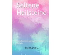 Seltene Heilsteine: Die Geheimnisse verborgener Schätze der Erde