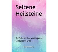 Seltene Heilsteine: Die Geheimnisse verborgener Schätze der Erde