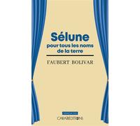 Sélune pour tous les noms de la terre - Faubert Bolivar - Caraibeditions - broché - Théâtre