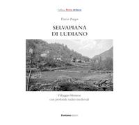 Selvapiana di Ludiano. Villaggio bleniese con profonde radici medievali