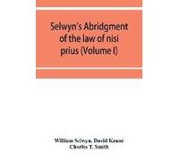 Selwyn's Abridgment Of The Law Of Nisi Prius (Volume I)