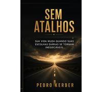 SEM ATALHOS: Sua vida muda quando suas escolhas diárias se tornam inegociáveis.