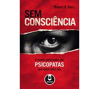 Sem Consciência. O Mundo Perturbador dos Psicopatas que Vivem Entre Nós (Em Portuguese do Brasil)