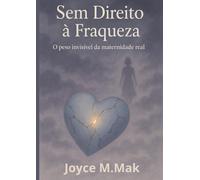Sem Direito á Fraqueza: O peso invisivel da maternidade real
