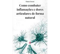 SEM DOR: COMO COMBATER INFLAMAÇÃO E DOR NAS ARTICULAÇÕES COM NUTRIÇÃO, EQUILÍBRIO ÁCIDO-BASE E ESTILO DE VIDA NATURAL: Guia prático para nutrição anti-inflamatória