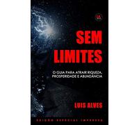 Sem Limites: O Guia Para Atrair Riqueza, Prosperidade e Abundância