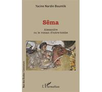 Sêma Alexandre ou le roman d'outre-tombe - Yacine Nardin Boumlik - L'harmattan - broché - Roman