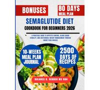 Semaglutide Diet Cookbook For Beginners 2026: A Practical Guide to Appetite Control, Blood Sugar Stability, and Sustainable Weight Management Through Smart Food Choices