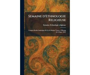 Semaine d'Ethnologie Religieuse: Compte-Rendu Analytique De La 3e Session Tenue a Tilbourg (6-14 Sept. 1922)