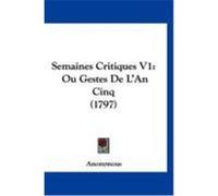 Semaines Critiques V1: Ou Gestes de L'An Cinq (1797) Anonymous (Auteur)
