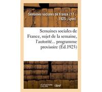 Semaines sociales de France, XVIIe session, à Lyon, du 27 juil. au 2 août 1925
