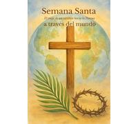Semana Santa a través del mundo: El viaje de un católico hacia la Pascua