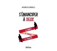 S'émanciper À Deux - Le Couple, Le Travail Et L'égalité
