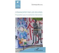 S'émanciper Par Les Oeuvres - Proposition Pour La Recherche-Intervention