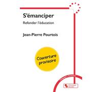 S'émanciper Refonder l'éducation - Jean-Pierre Pourtois - Chronique Sociale - broché - Essai