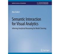 Semantic Interaction For Visual Analytics