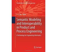 Semantic Modeling And Interoperability In Product And Process Engineering