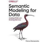Semantic Modeling for Data by Panos Alexopoulos Panos Alexopoulos (Auteur)