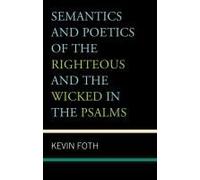 Semantics And Poetics Of The Righteous And The Wicked In The Psalms