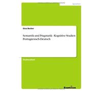 Semantik Und Pragmatik - Kognitive Studien Portugiesisch-Deutsch