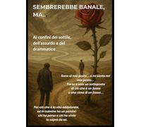 SEMBREREBBE BANALE, MA...: Ai confini del sottile, dell’assurdo e del drammatico