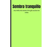 Sembro calmo, ma nella mia testa ti ho già ucciso tre volte: Taccuino regalo divertente con carta a righe 6 x 9 e 120 pagine di buona qualità